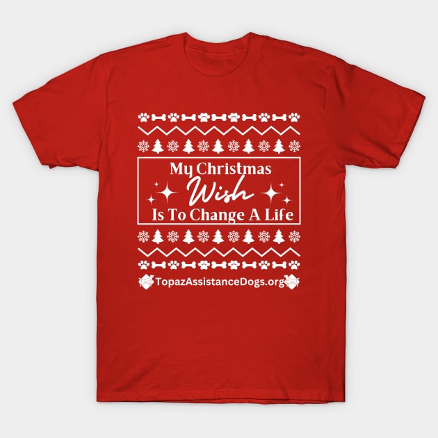 My Christmas Wish Is To Change A Life T-Shirt by Topaz Assistance Dogs